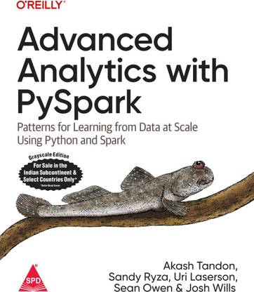 Advanced Analytics with PySpark: Patterns for Learning from Data at Scale Using Python and Spark (Grayscale Indian Edition)