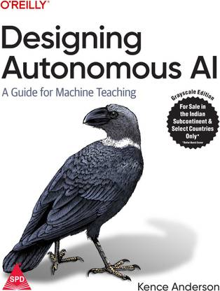 Designing Autonomous AI: A Guide for Machine Teaching (Grayscale Indian Edition)