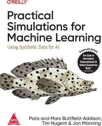 Practical Simulations for Machine Learning: Using Synthetic Data for AI (Grayscale Indian Edition)