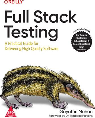 Full Stack Testing: A Practical Guide for Delivering High Quality Software (Grayscale Indian Edition)