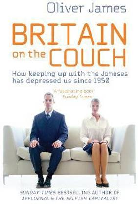 Britain On The Couch  - How keeping up with the Joneses Has Depressed us Since 1950