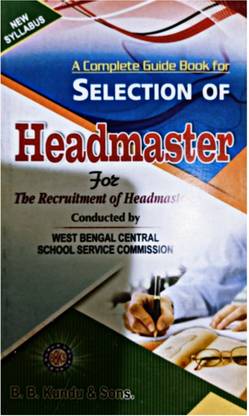 A Complete Guide Book For Selection Of Headmaster For The Recruitment Of Headmaster Conducted By Wbssc