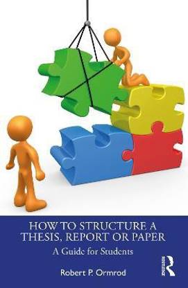 How to Structure a Thesis, Report or Paper