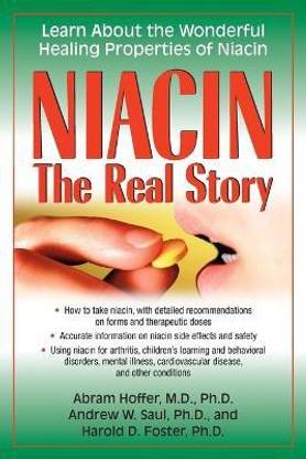 Niacin: The Real Story  - The Real Story Learn about the Wonderful Healing Properties of Niacin