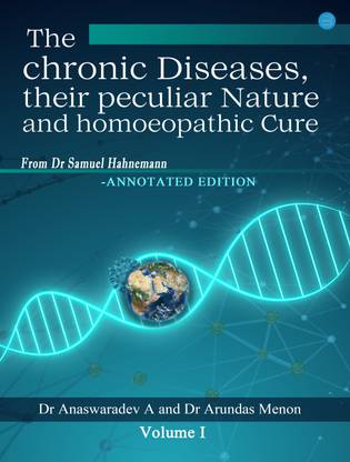 The Chronic Diseases Their Peculiar Nature and Homoeopathic Cureannotated Edition