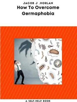 How To Overcome Germaphobia