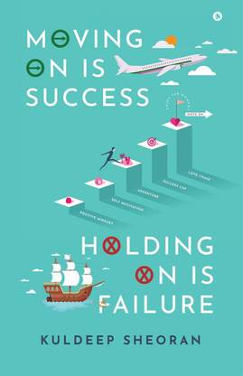 Moving on is Success, Holding on is Failure