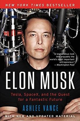 Elon Musk: Tesla, SpaceX, And The Quest For A Fantastic Future