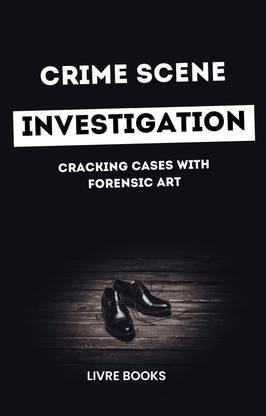 CRIME SCENE INVESTIGATION A Book Useful For Cracking Cases With Forensic Art All Important Topics Related Forensic Art