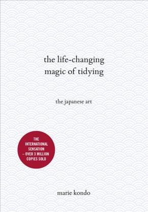 The Life-Changing Magic Of Tidying: A Simple, Effective Way To Banish Clutter Forever