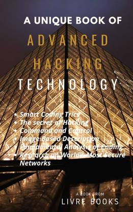 ADVANCED HACKING Unique Book With Coding Tricks,Secret Of Hacking,Command & Control,Image Based Description,Coding Analysis,Research Security Of Networks