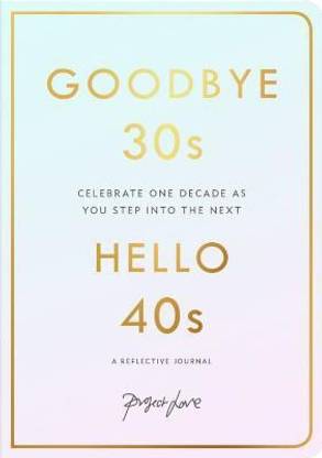 Goodbye 30s, Hello 40s
