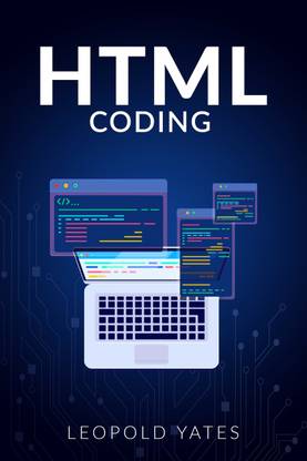 Html Coding  - Learn The Fundamentals Of Web Design With This Comprehensive Guide On Website Formatting. Learn How To Use HTML To Create New And Exciting Websites And Apps (2022 Guide For Beginners)