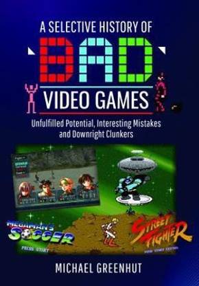 A Selective History of 'Bad' Video Games