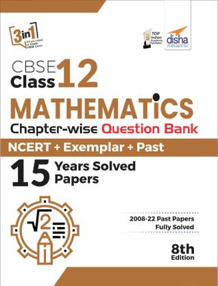 CBSE Class 12 Mathematics Chapter-wise Question Bank - NCERT + Exemplar + PAST 15 Years Solved Papers 8th Edition