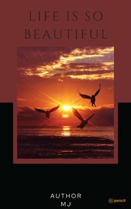 Life is so beautiful ....