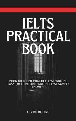 IELTS A PRACTICAL BOOK FOR IELTS Exam Covered All Important Topics,Tests, Keywords And Examples. Book Also Useful For Practice By Self Guide