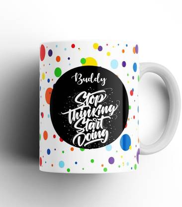 Beautum Stop Thinking Start Doing Buddy Name Model No: STSD03454 White Ceramic Coffee Mug