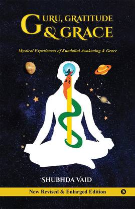 Guru, Gratitude and Grace  - Mystical Experiences of Kundalini Awakening & Grace