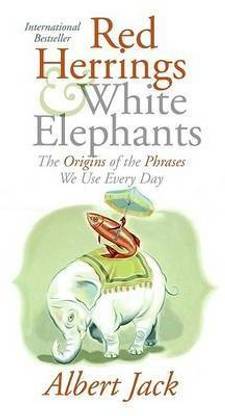 Red Herrings and White Elephants  - The Origins of the Phrases We Use Every Day