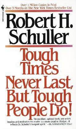 Tough Times Never Last, but Tough People Do!