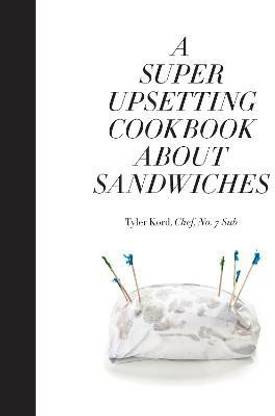 A Super Upsetting Cookbook About Sandwiches