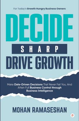 Decide Sharp Drive Growth: Make Data-Driven Decisions That Never Fail You, And Attain Full Business Control through Business Intelligence