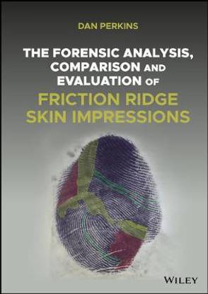 The Forensic Analysis, Comparison and Evaluation of Friction Ridge Skin Impressions