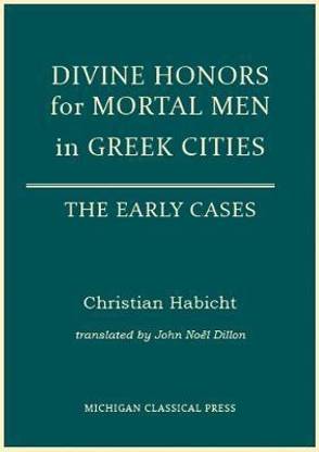 Divine Honors for Mortal Men in Greek Cities