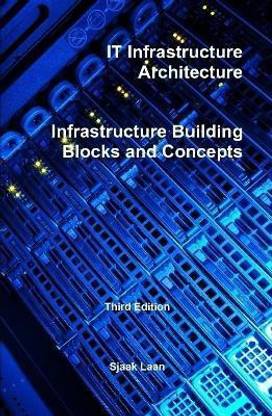 It Infrastructure Architecture - Infrastructure Building Blocks and Concepts Third Edition