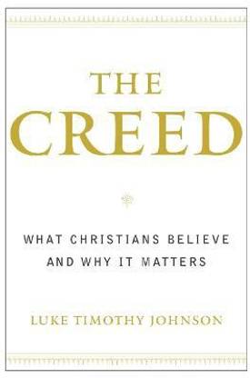 The Creed  - What Christians Believe and Why It Matters
