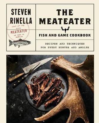 The Meateater Fish and Game Cookbook
