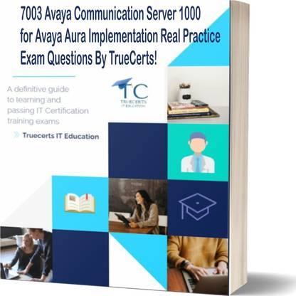 truecerts 7003 Avaya Communication Server 1000 for Avaya Aura Implementation Real Practice