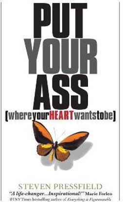 Put Your Ass Where Your Heart Wants to Be