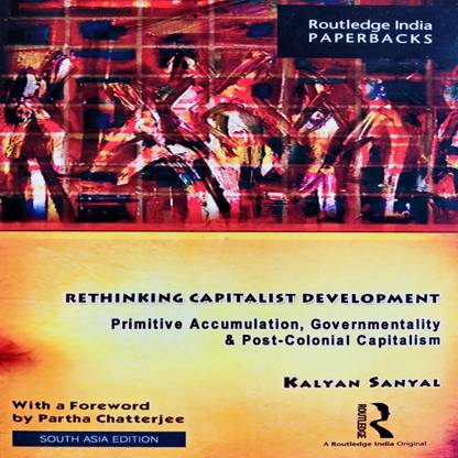 Rethinking Capitalist Development: Primitive Accumulation, Governmentality and Post-Colonial Capitalism