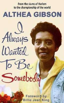 Althea Gibson: I Always Wanted To Be Somebody