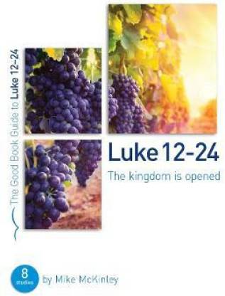 Luke 12-24: The kingdom is opened