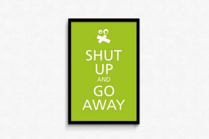 Athah Poster Shut Up and Go Away Paper Print