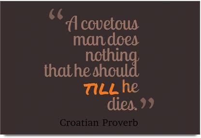 iMerch covetous man does nothing quotes by Croatian Proverb 3D Poster