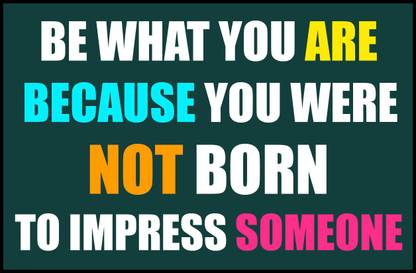 Motivational Poster - Be What You Are Because you were not born to impress someone - Poster Paper Print