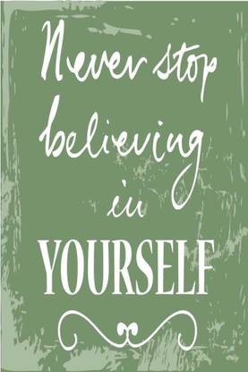 Never Stop Believing In Yourself. Paper Print
