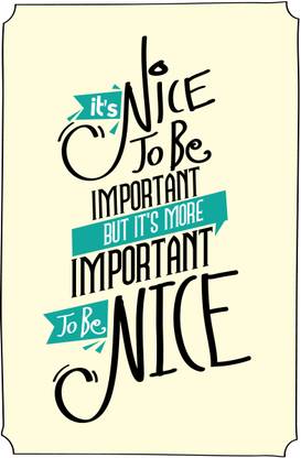 It's Nice to be Important. But It's more Important to be Nice. Paper Print