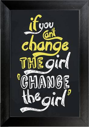 If you can’t change the girl then change the girl Wall Frame Poster Quotes & Motivation ,(12X18) BY Vprint Paper Print