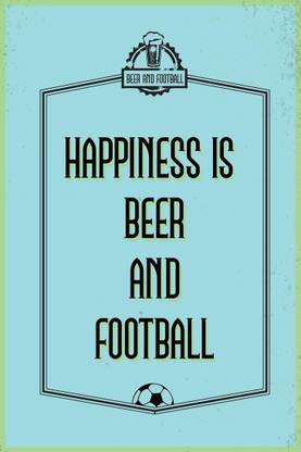 Posterhouzz Happiness is Beer and Football Fine Art Print