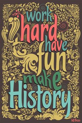 Work Hard, Have Fun, Make History Paper Print
