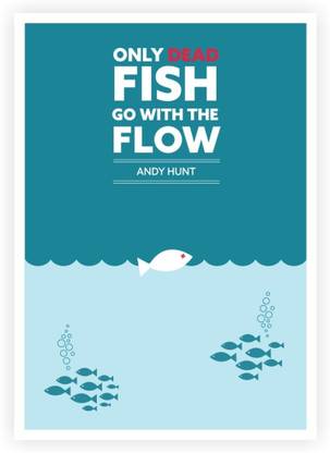 Lab No. 4 Only Dead Fish Go With The Flow Andy Hunt Inspirational and Motivational Quote Poster Paper Print