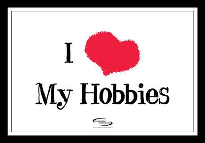 I Love My Hobbies Framed Poster Paper Print