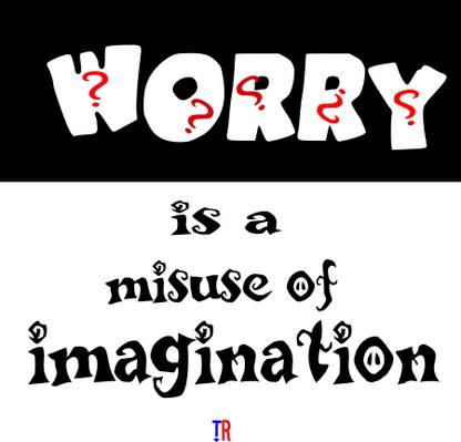 Worry Is Misuse Of Imagination Paper Print