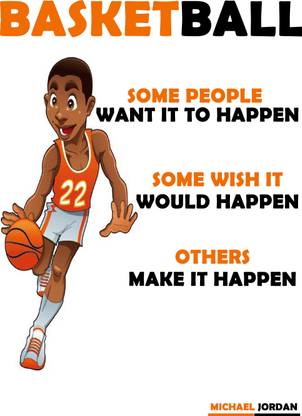 Some People want it to Happen, Some Wish it would Happen, Others Make it Happen Fine Art Print