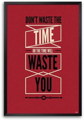 Don?T Waste Time Quote Framed Photographic Paper